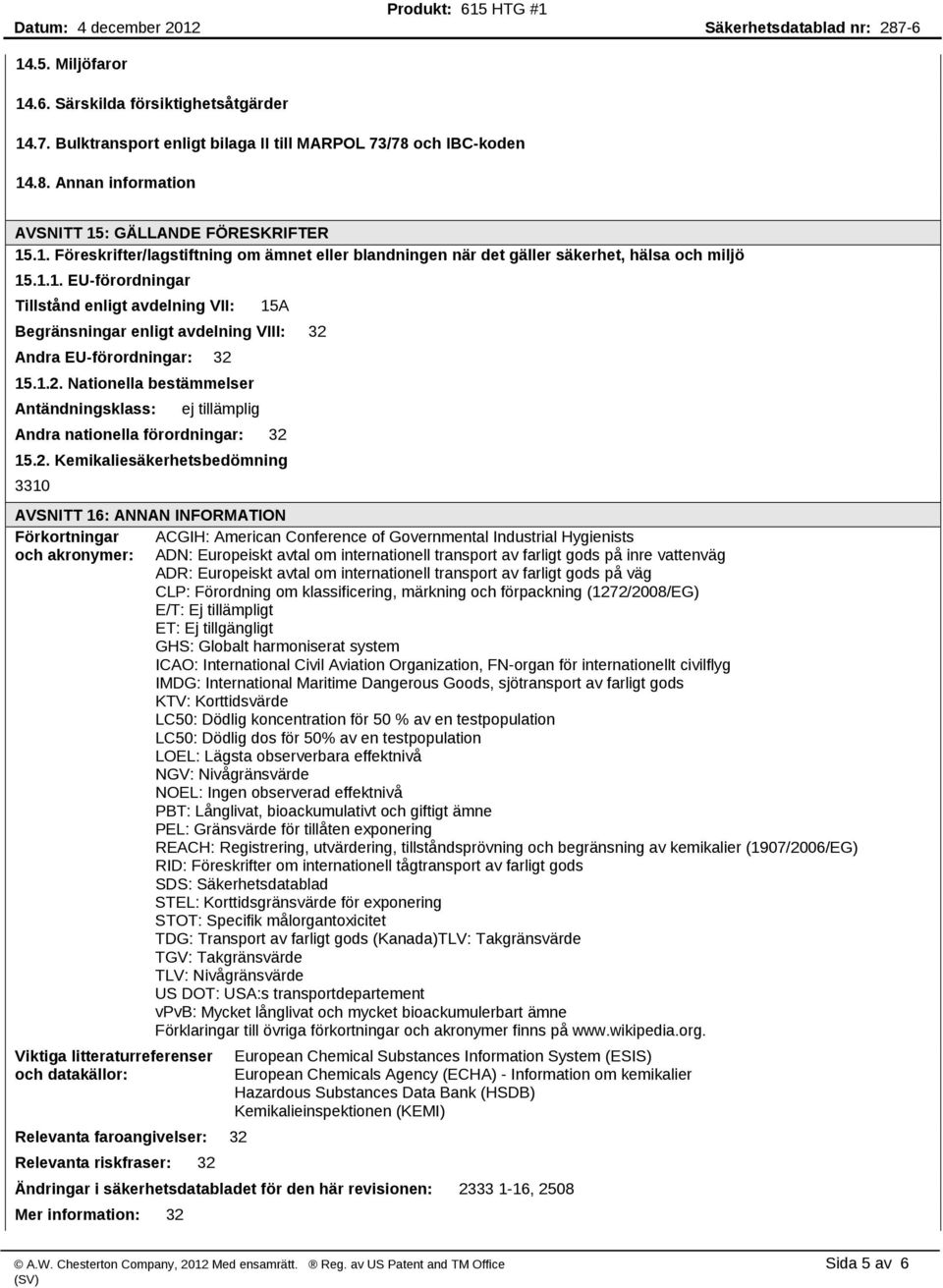 2. Kemikaliesäkerhetsbedömning 3310 AVSNITT 16: ANNAN INFORMATION Förkortningar ACGIH: American Conference of Governmental Industrial Hygienists och akronymer: ADN: Europeiskt avtal om internationell