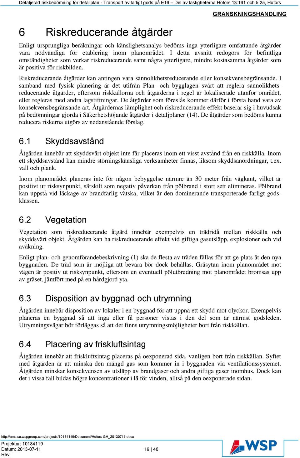 Riskreducerande åtgärder kan antingen vara sannolikhetsreducerande eller konsekvensbegränsande.