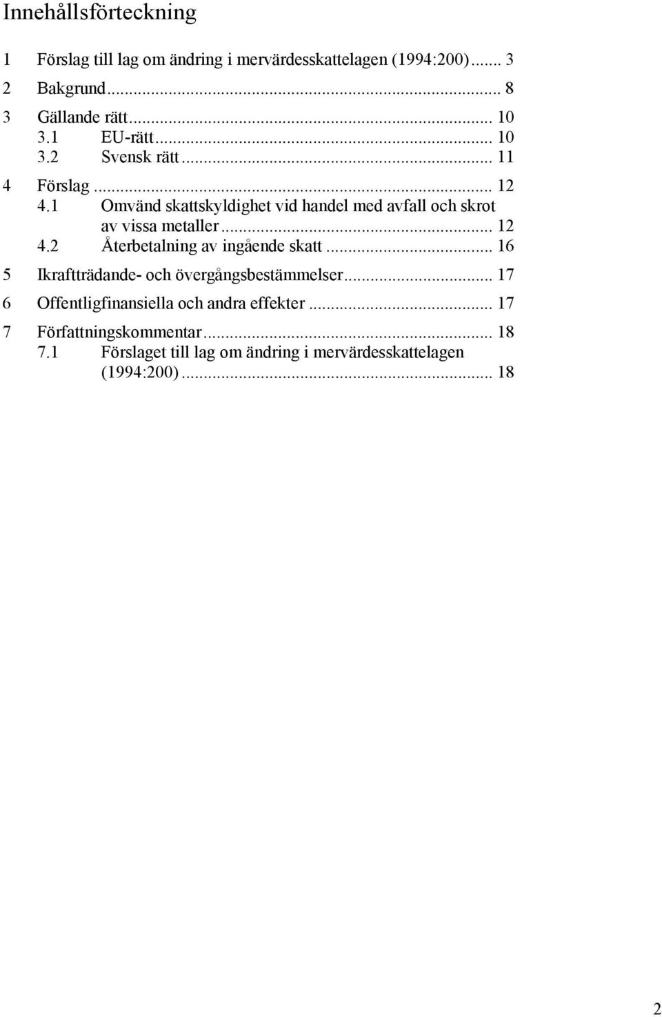 1 Omvänd skattskyldighet vid handel med avfall och skrot av vissa metaller... 12 4.2 Återbetalning av ingående skatt.