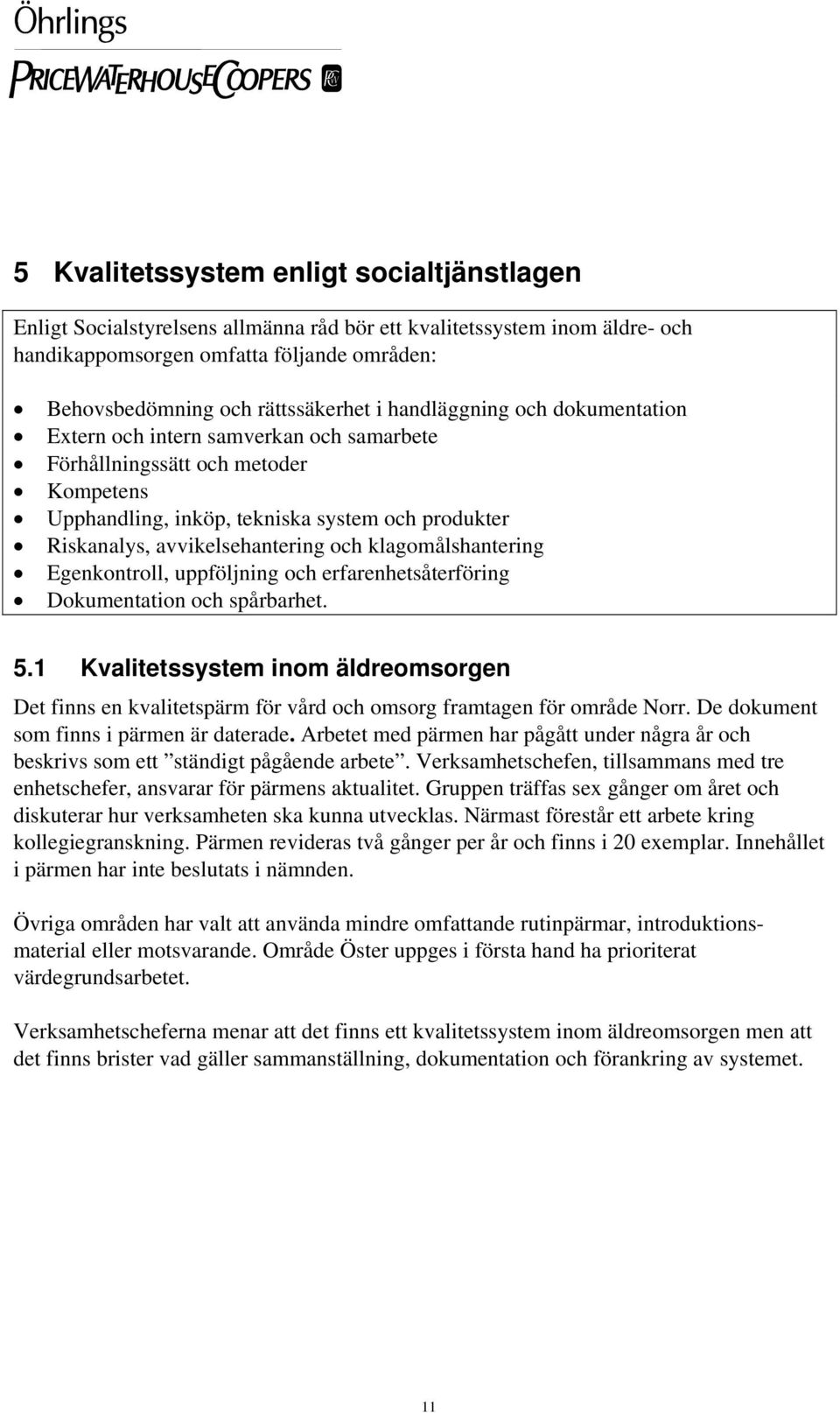 klagomålshantering Egenkontroll, uppföljning och erfarenhetsåterföring Dokumentation och spårbarhet. 5.