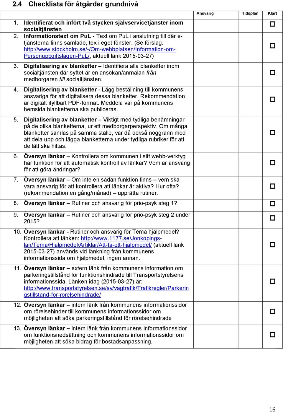 se/-/om-webbplatsen/information-om- Personuppgiftslagen-PuL/, aktuell länk 2015-03-27) 3.