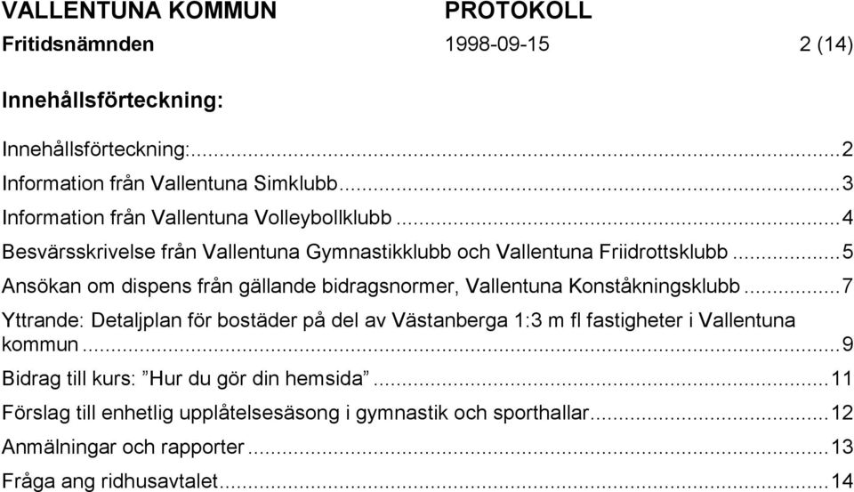 ..5 Ansökan om dispens från gällande bidragsnormer, Vallentuna Konståkningsklubb.