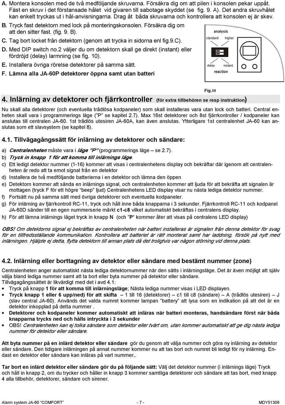 Försäkra dig om att den sitter fast. (fig. 9. B). C. Tag bort locket från detektorn (genom att trycka in sidorna enl fig.9.c). D. Med DIP switch no.