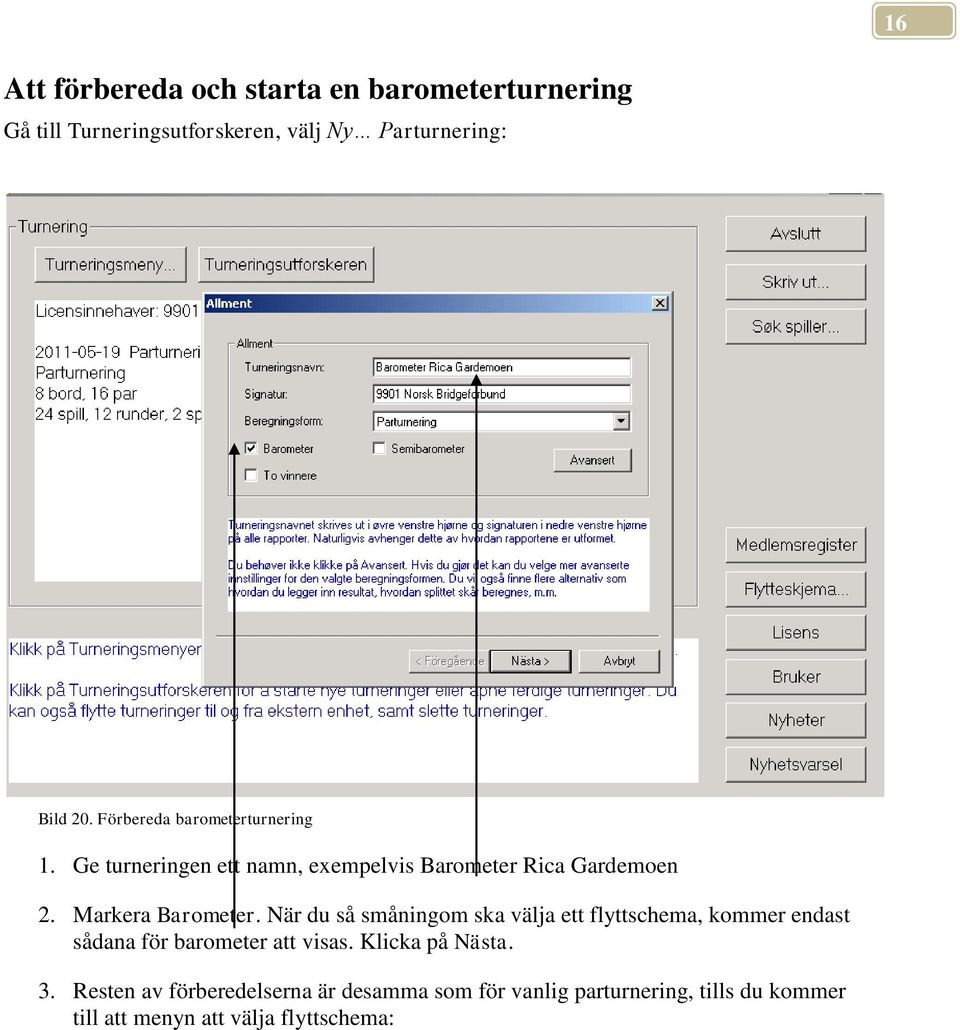 När du så småningom ska välja ett flyttschema, kommer endast sådana för barometer att visas. Klicka på Nästa. 3.