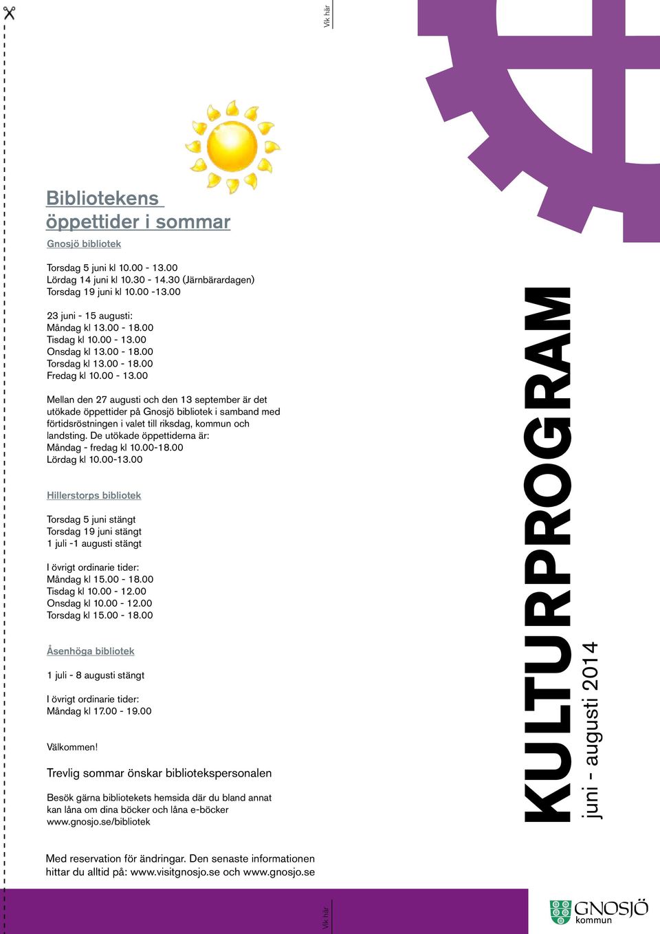 De utökade öppettiderna är: Måndag - fredag kl 10.00-18.00 Lördag kl 10.00-13.