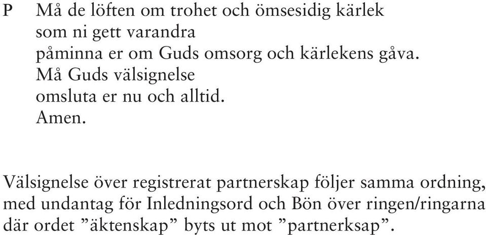 Välsignelse över registrerat partnerskap följer samma ordning, med undantag för