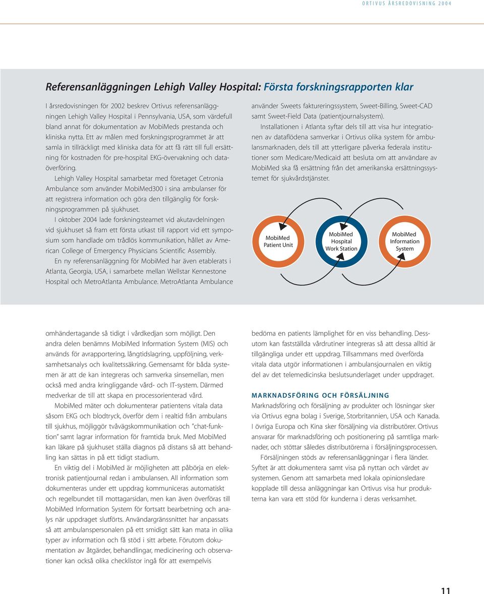 Ett av målen med forskningsprogrammet är att samla in tillräckligt med kliniska data för att få rätt till full ersättning för kostnaden för pre-hospital EKG-övervakning och dataöverföring.