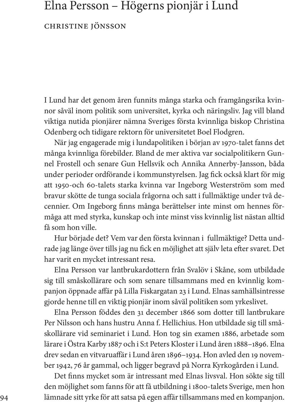 När jag engagerade mig i lundapolitiken i början av 1970-talet fanns det många kvinnliga förebilder.