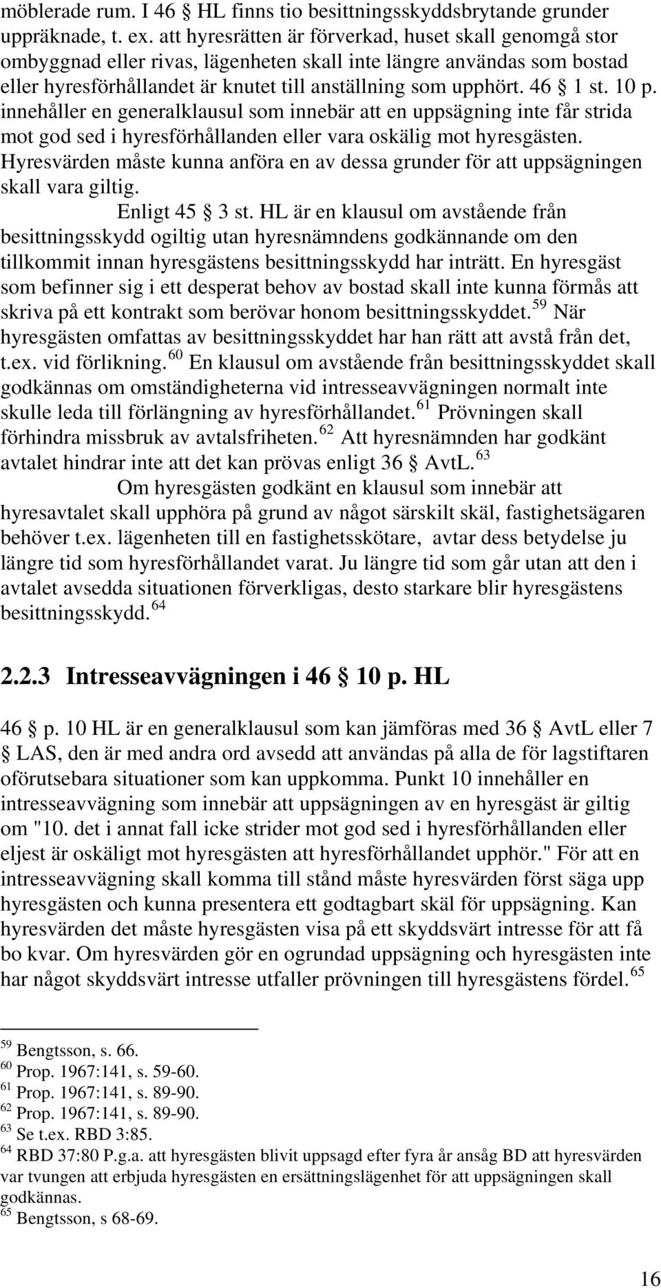 10 p. innehåller en generalklausul som innebär att en uppsägning inte får strida mot god sed i hyresförhållanden eller vara oskälig mot hyresgästen.