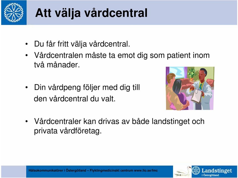 Din vårdpeng följer med dig till den vårdcentral du valt.