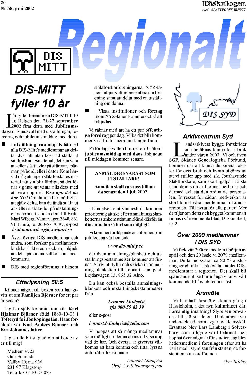 " I utställningarna inbjuds härmed alla DIS-Mitt s medlemmar att delta, dvs.