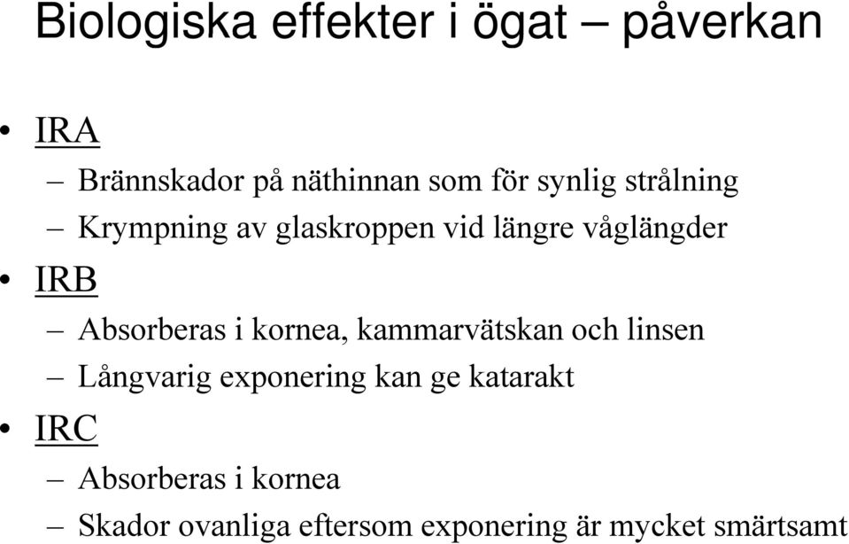 Absorberas i kornea, kammarvätskan och linsen Långvarig exponering kan ge