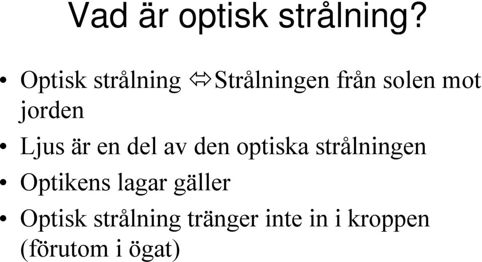 jorden Ljus är en del av den optiska strålningen