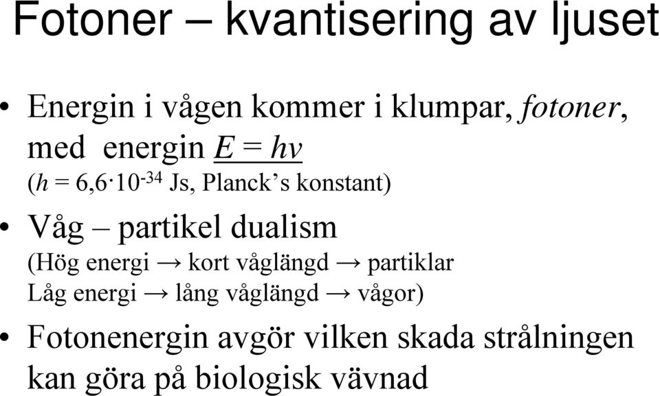 dualism (Hög energi kort våglängd g partiklar Låg energi lång våglängd