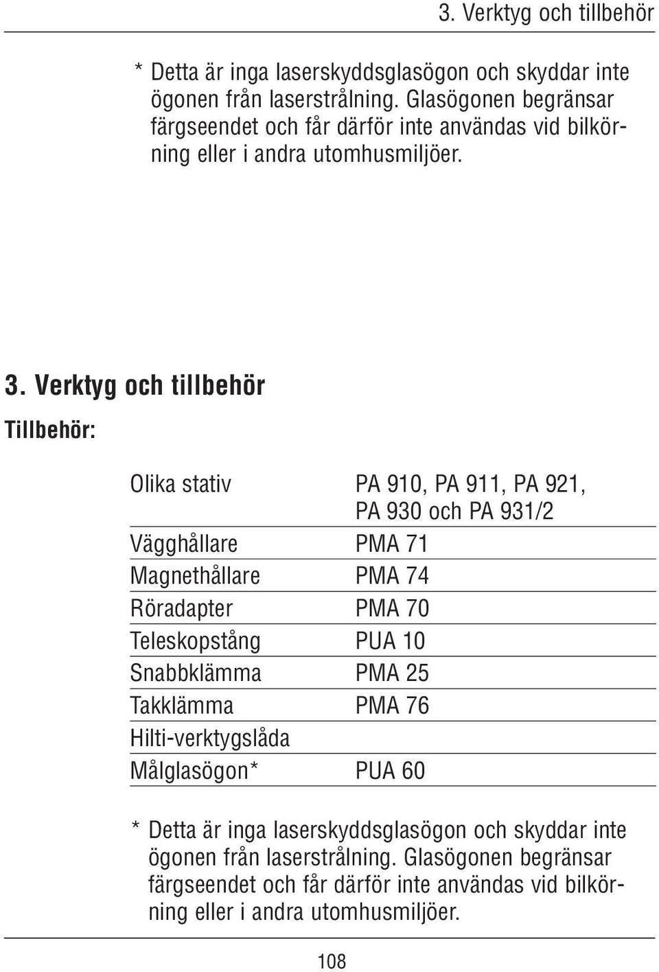 Verktyg och tillbehör Tillbehör: Olika stativ PA 910, PA 911, PA 921, PA 930 och PA 931/2 Vägghållare PMA 71 Magnethållare PMA 74 Röradapter PMA 70 Teleskopstång