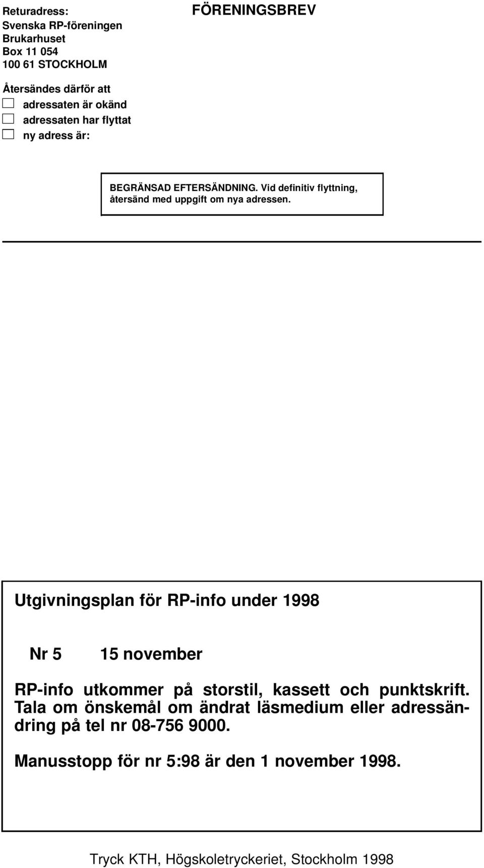 Utgivningsplan för RP-info under 1998 Nr 5 15 november RP-info utkommer på storstil, kassett och punktskrift.