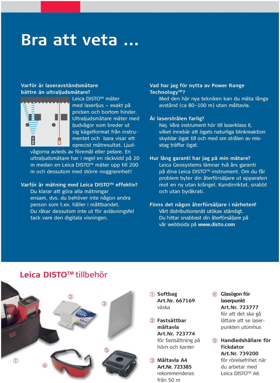 En ultraljudsmätare har i regel en räckvidd på 20 m medan en Leica DISTO TM mäter upp till 200 m och dessutom med större noggrannhet! Varför är mätning med Leica DISTO TM effektiv?