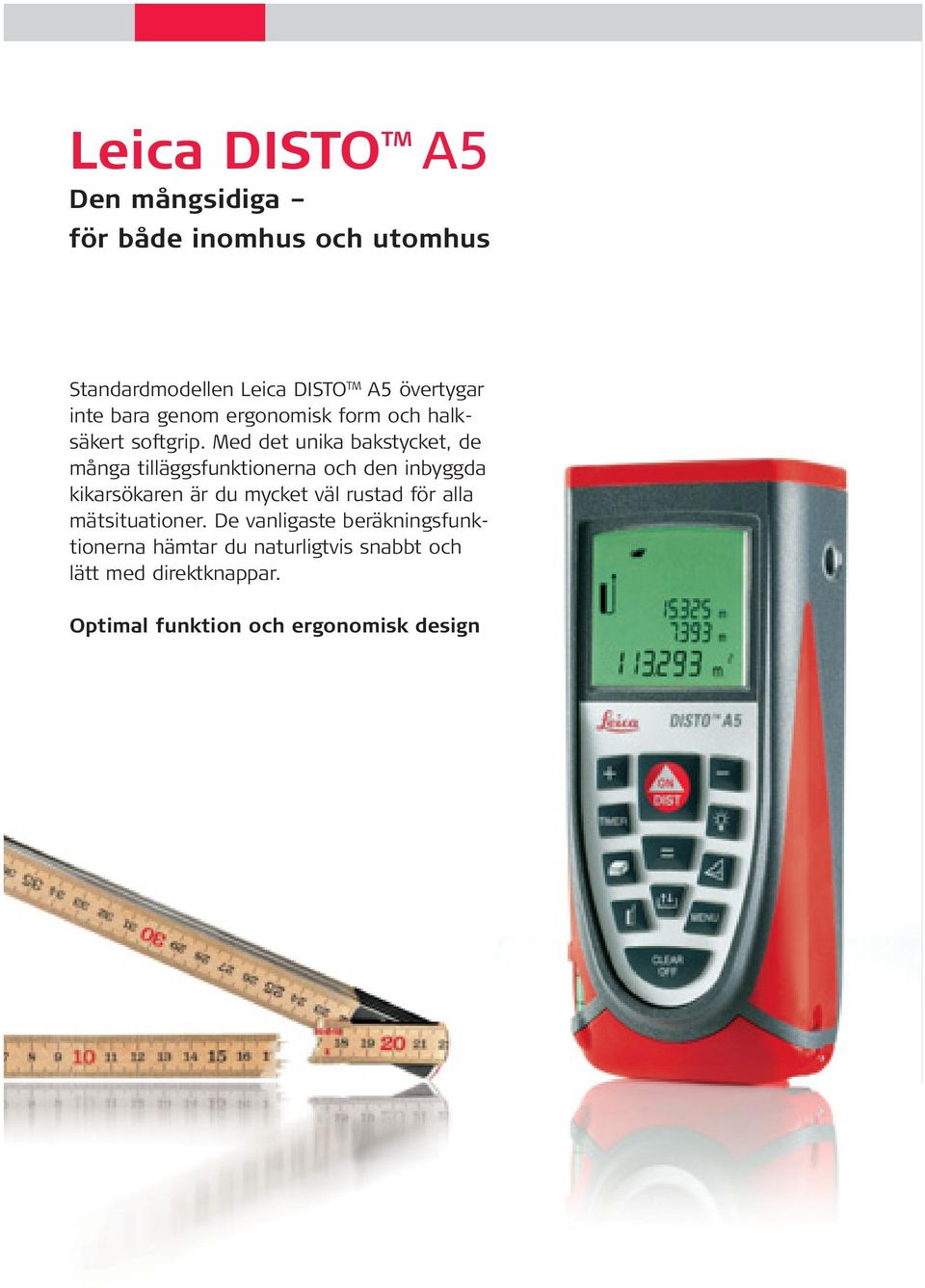 Med det unika bakstycket, de många tilläggsfunktionerna och den inbyggda kikarsökaren är du mycket väl