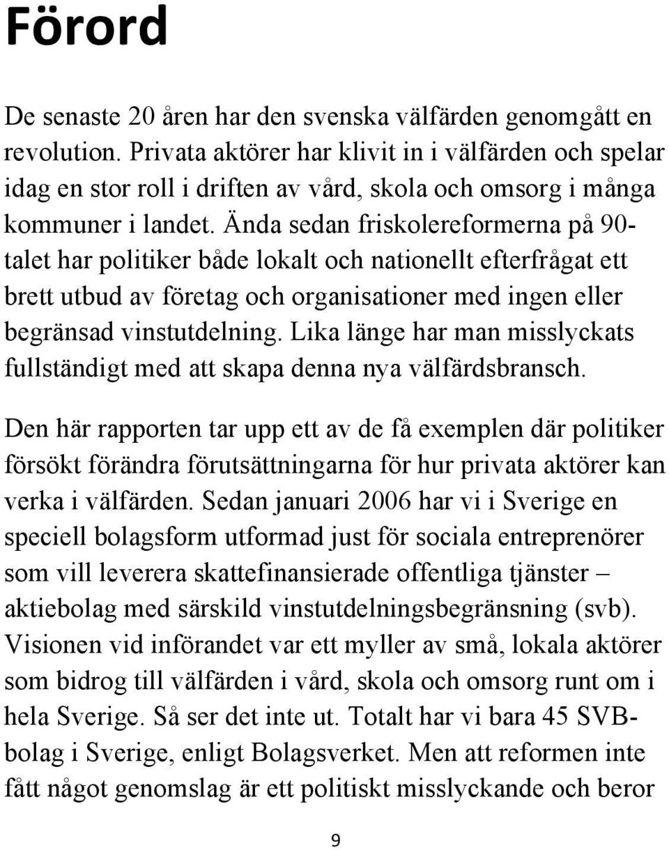 Ända sedan friskolereformerna på 90- talet har politiker både lokalt och nationellt efterfrågat ett brett utbud av företag och organisationer med ingen eller begränsad vinstutdelning.