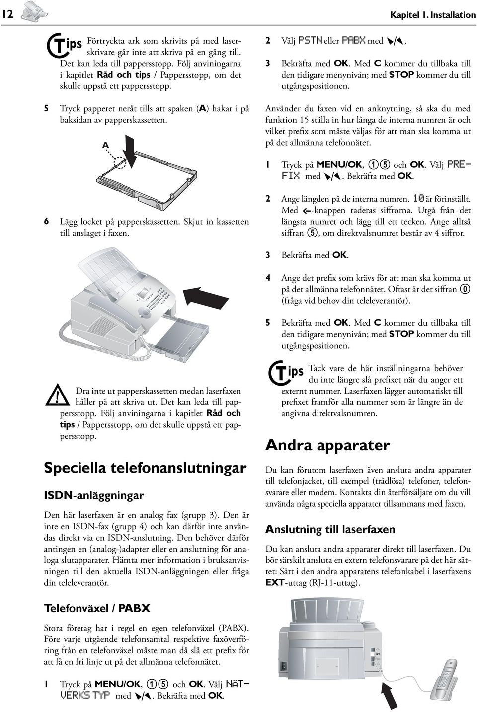 2 Välj pstn eller pabx med ¾. 3 Bekräfta med OK. Med C kommer du tillbaka till den tidigare menynivån; med STOP kommer du till utgångspositionen.