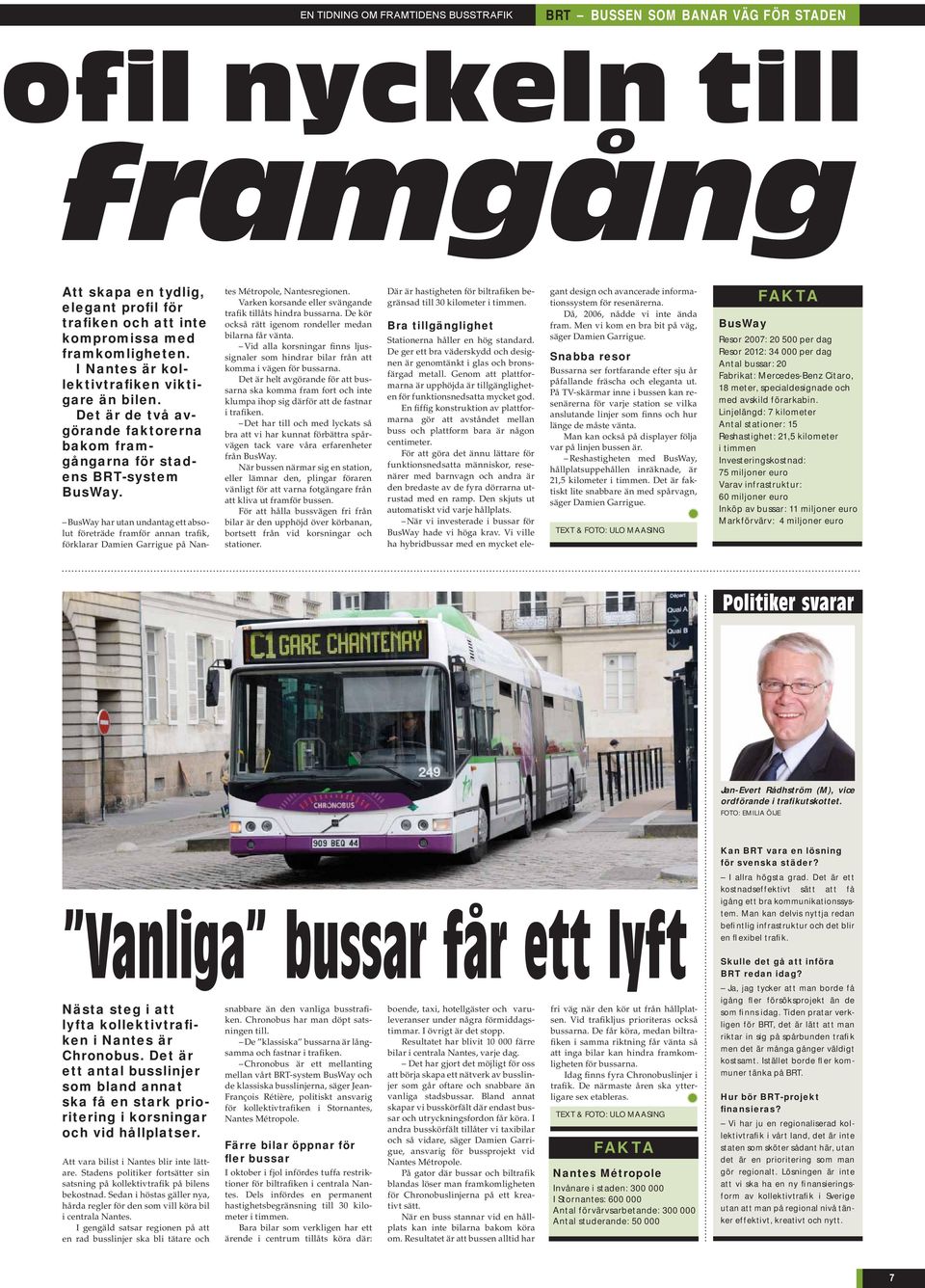 BusWay har utan undantag ett absolut företräde framför annan trafik, förklarar Damien Garrigue på Nantes Métropole, Nantesregionen. Varken korsande eller svängande trafik tillåts hindra bussarna.
