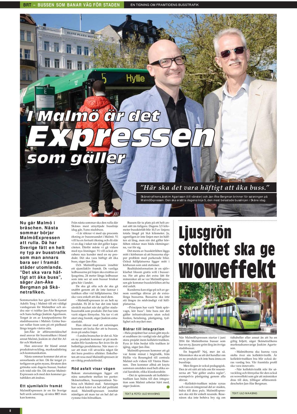 Nu går Malmö i bräschen. Nästa sommar börjar MalmöExpressen att rulla. Då har Sverige fått en helt ny typ av busstrafik som man annars bara ser i framåt städer utomlands.