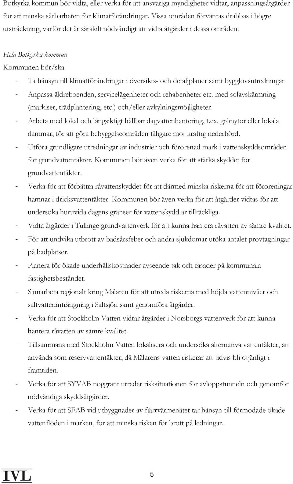 översikts- och detaljplaner samt bygglovsutredningar - Anpassa äldreboenden, servicelägenheter och rehabenheter etc. med solavskärmning (markiser, trädplantering, etc.