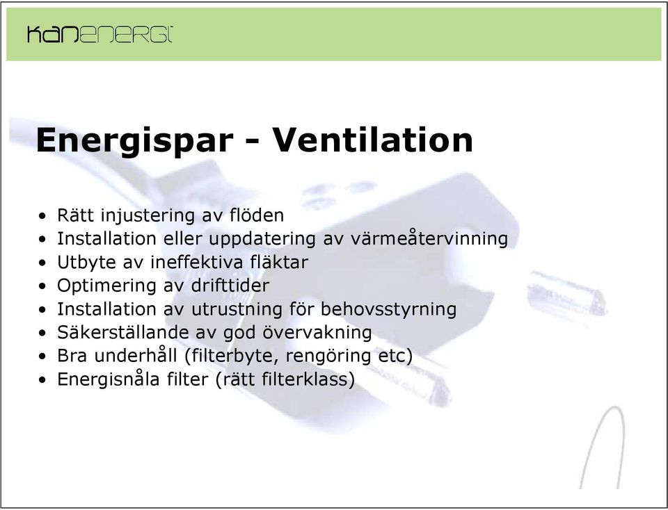 drifttider Installation av utrustning för behovsstyrning Säkerställande av god