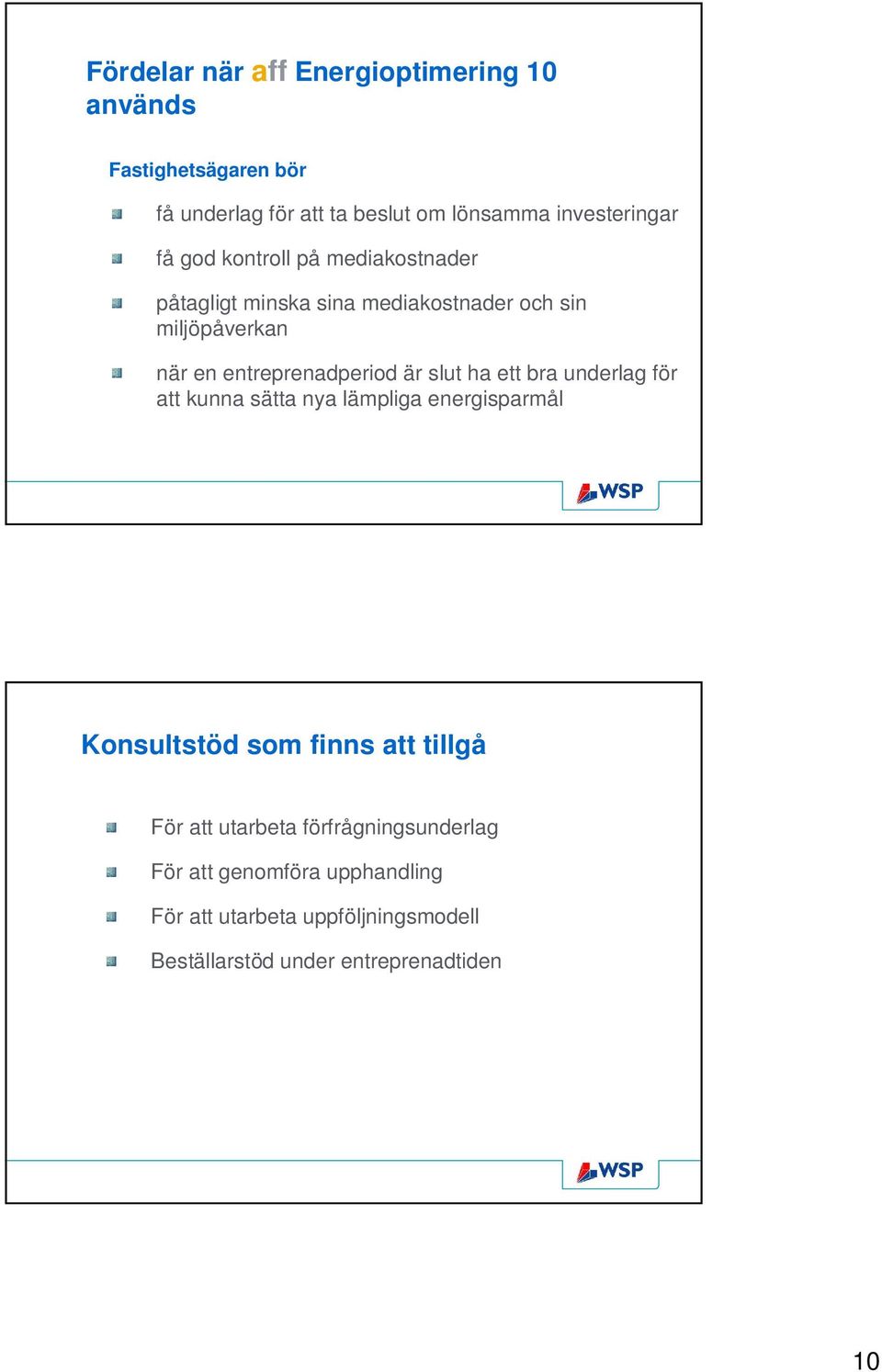 slut ha ett bra underlag för att kunna sätta nya lämpliga energisparmål Konsultstöd som finns att tillgå För att utarbeta