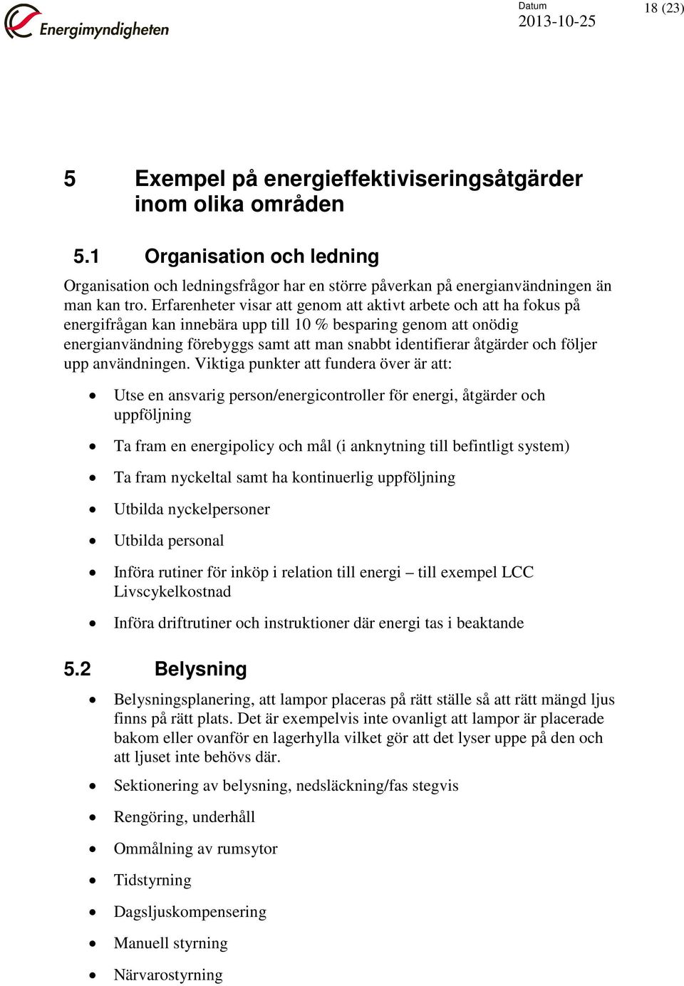 åtgärder och följer upp användningen.