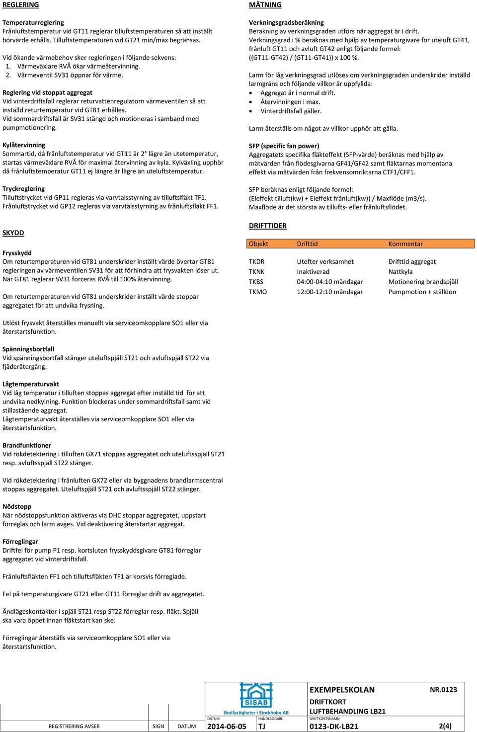 Reglering vid stoppat aggregat Vid vinterdriftsfall reglerar returvattenregulatorn värmeventilen så att inställd returtemperatur vid GT81 erhålles.