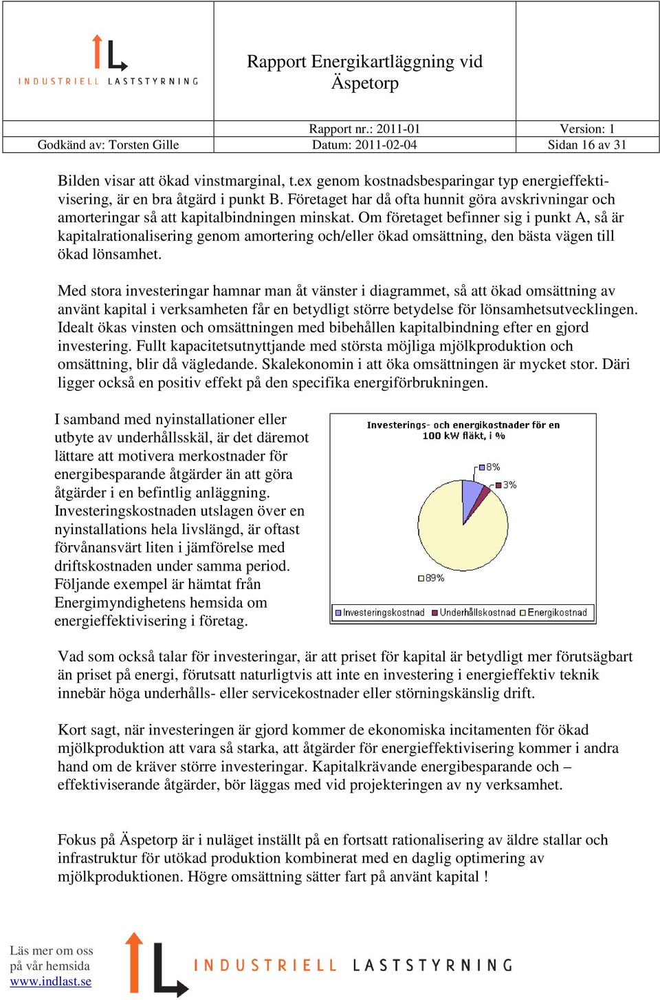 Om företaget befinner sig i punkt A, så är kapitalrationalisering genom amortering och/eller ökad omsättning, den bästa vägen till ökad lönsamhet.