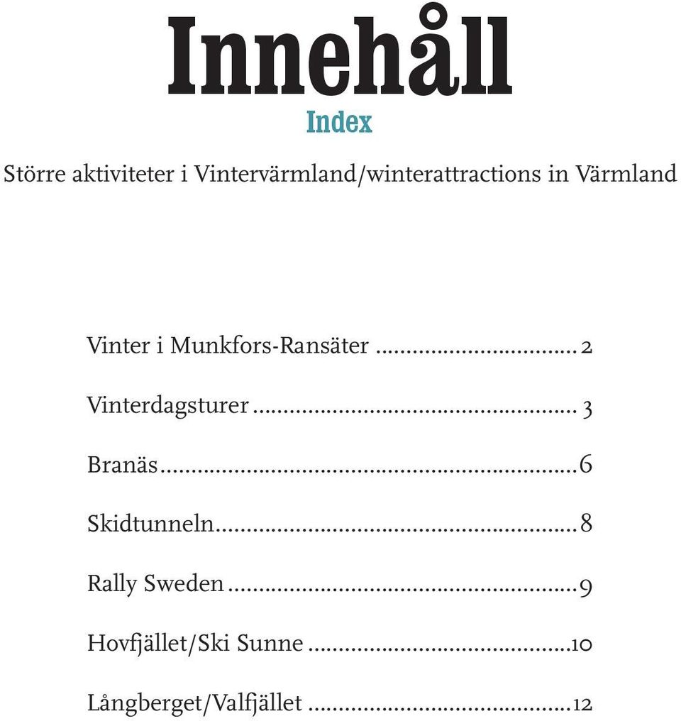 Munkfors-Ransäter...2 Vinterdagsturer... 3 Branäs.