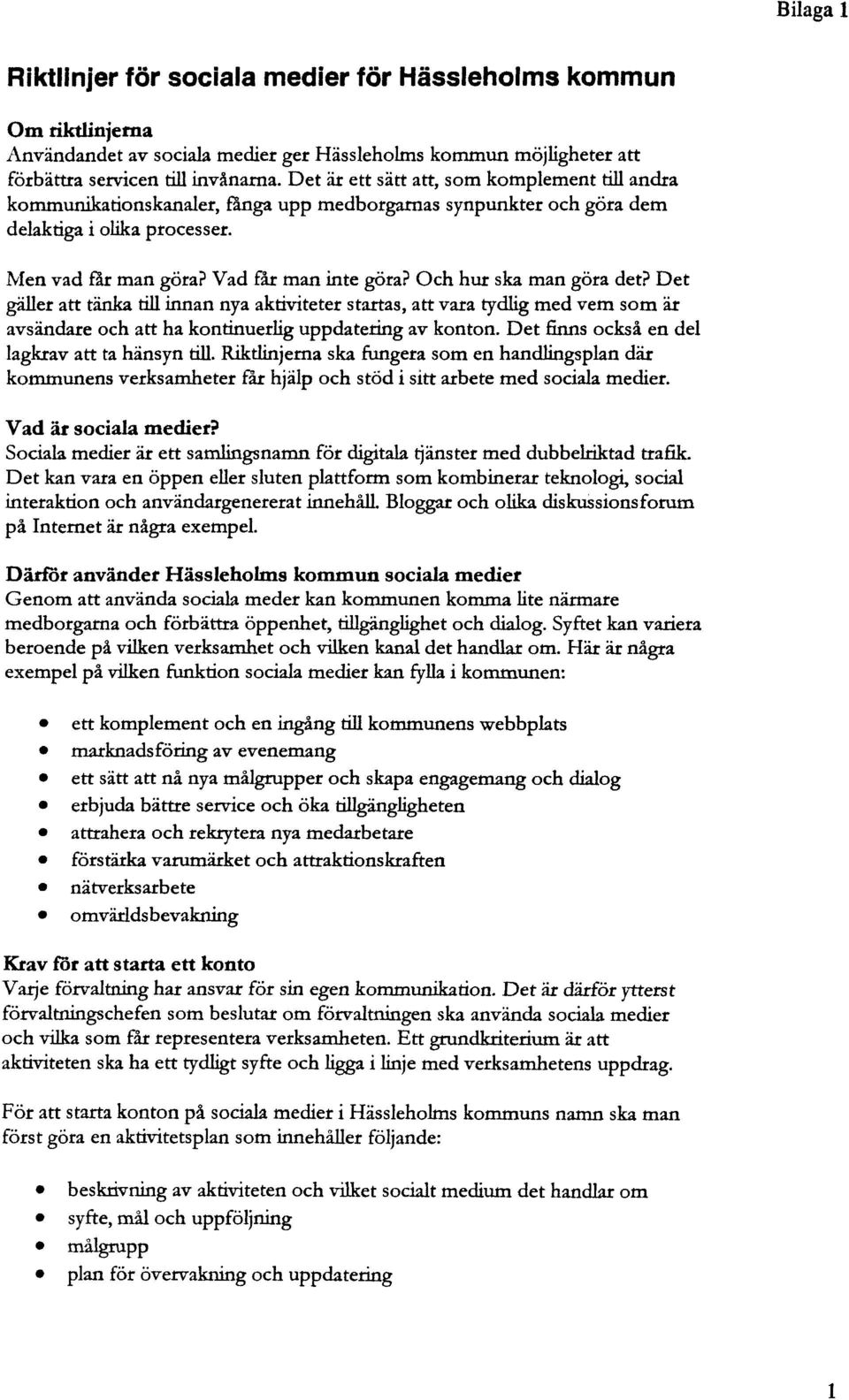 Och hur ska man göra det? Det gäller att tänka till innan nya aktiviteter startas, att vara tydlig med vem som är avsändare och att ha kontinuerlig uppdatering av konton.