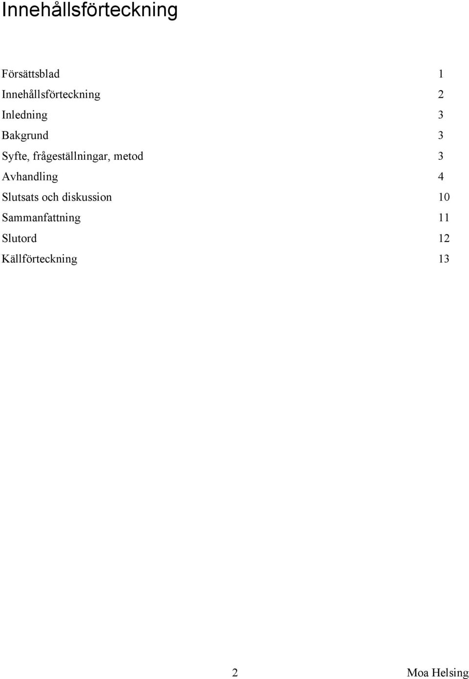 Syfte, frågeställningar, metod 3 Avhandling 4