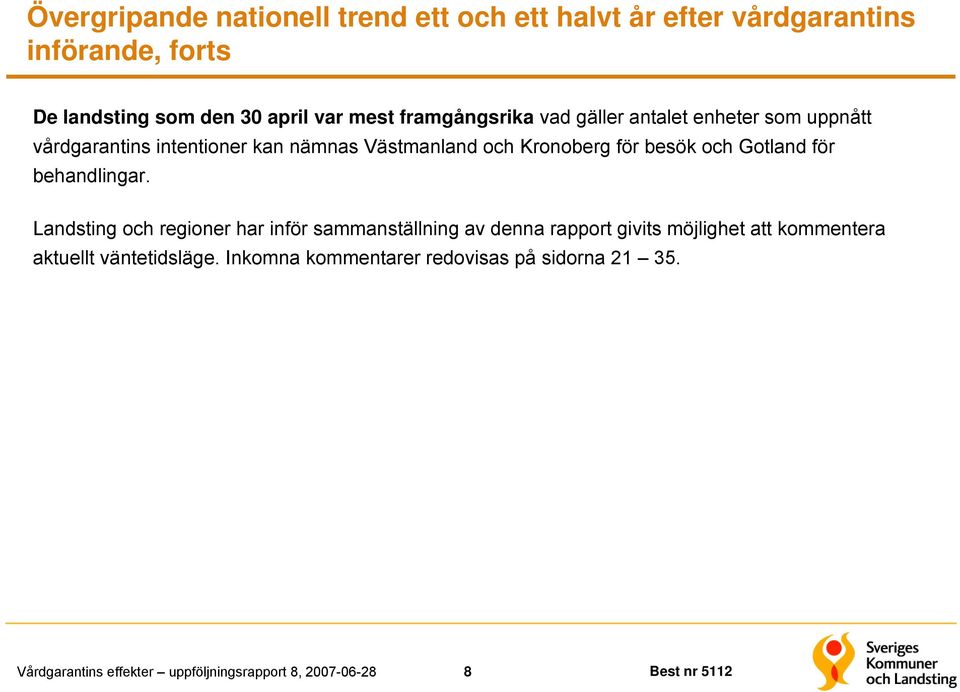 Kronoberg för besök och Gotland för behandlingar.