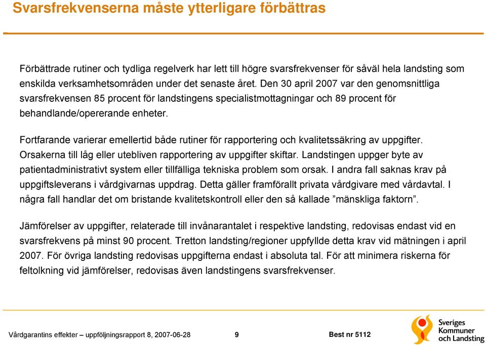 Fortfarande varierar emellertid både rutiner för rapportering och kvalitetssäkring av uppgifter. Orsakerna till låg eller utebliven rapportering av uppgifter skiftar.