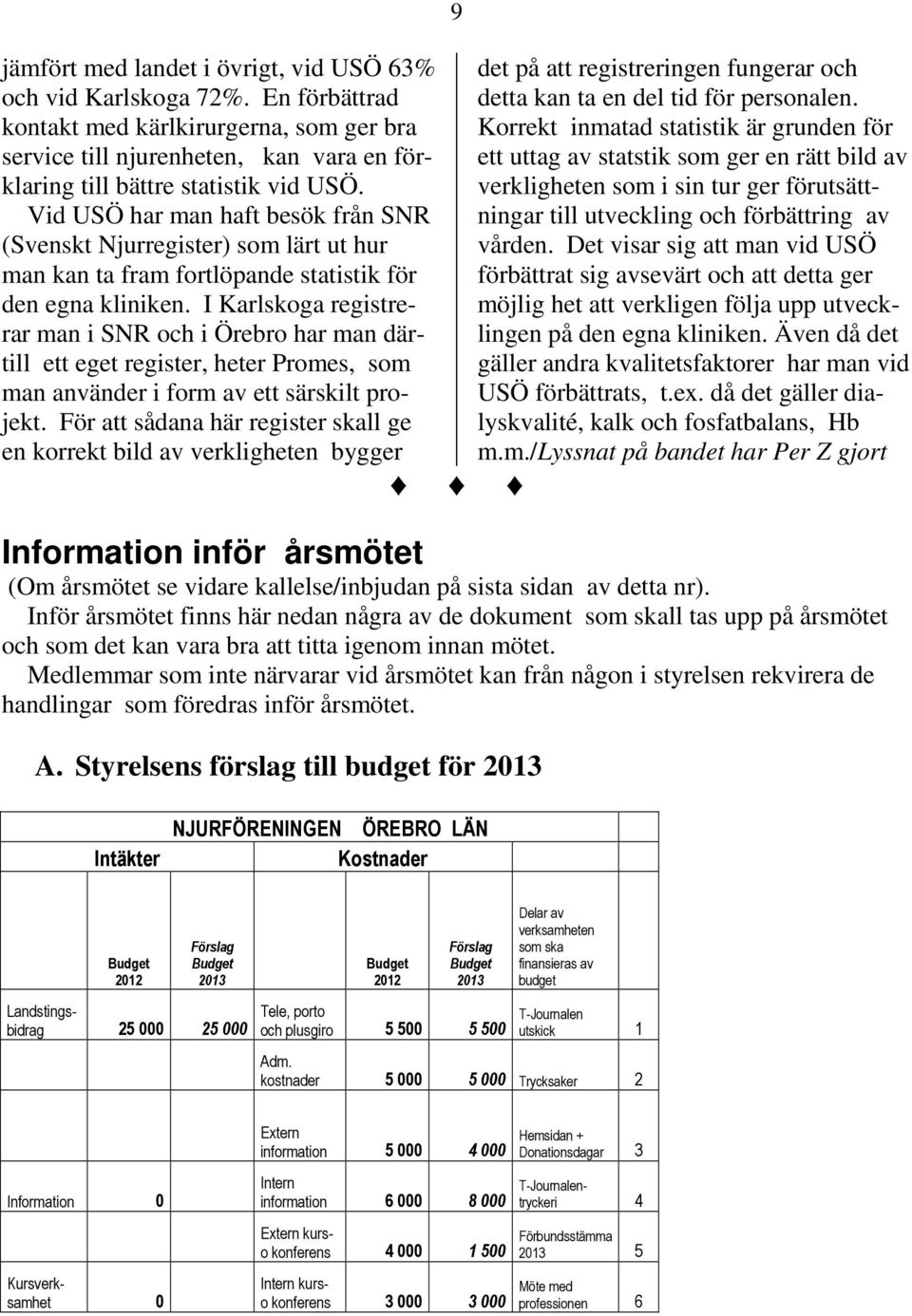 I Karlskoga registrerar man i SNR och i Örebro har man därtill ett eget register, heter Promes, som man använder i form av ett särskilt projekt.