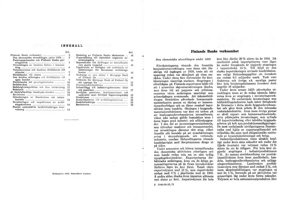 .. 10 S edelstocken... 11 Sedelutgivningsrätten oeli dess användning 11 B okslutet... 11 A v bank fullm äktige handlagda ä r e n d e n... 14 R evisionen.