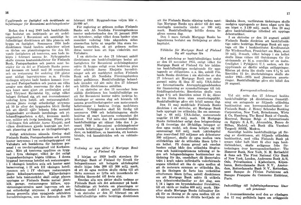 Sommaren 1958 hade direktionen bland landets arkitekter utlyst en tävlan om planritningarna för den blivande fastigheten på tomterna, som hade inköpts i februari samma år.