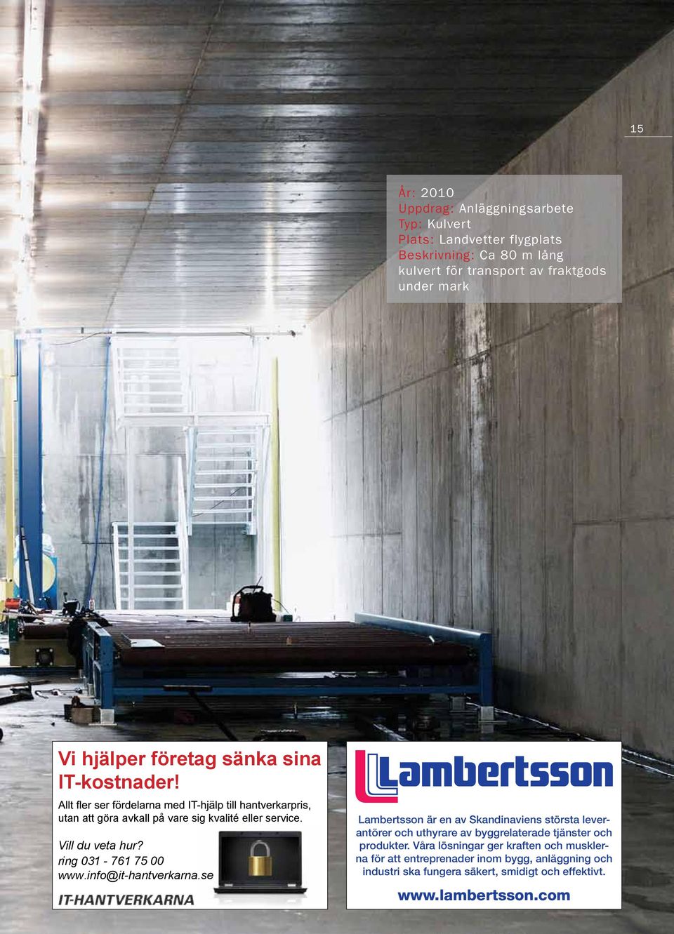 info@it-hantverkarna.se Lambertsson är en av Skandinaviens största leverantörer och uthyrare av byggrelaterade tjänster och produkter.