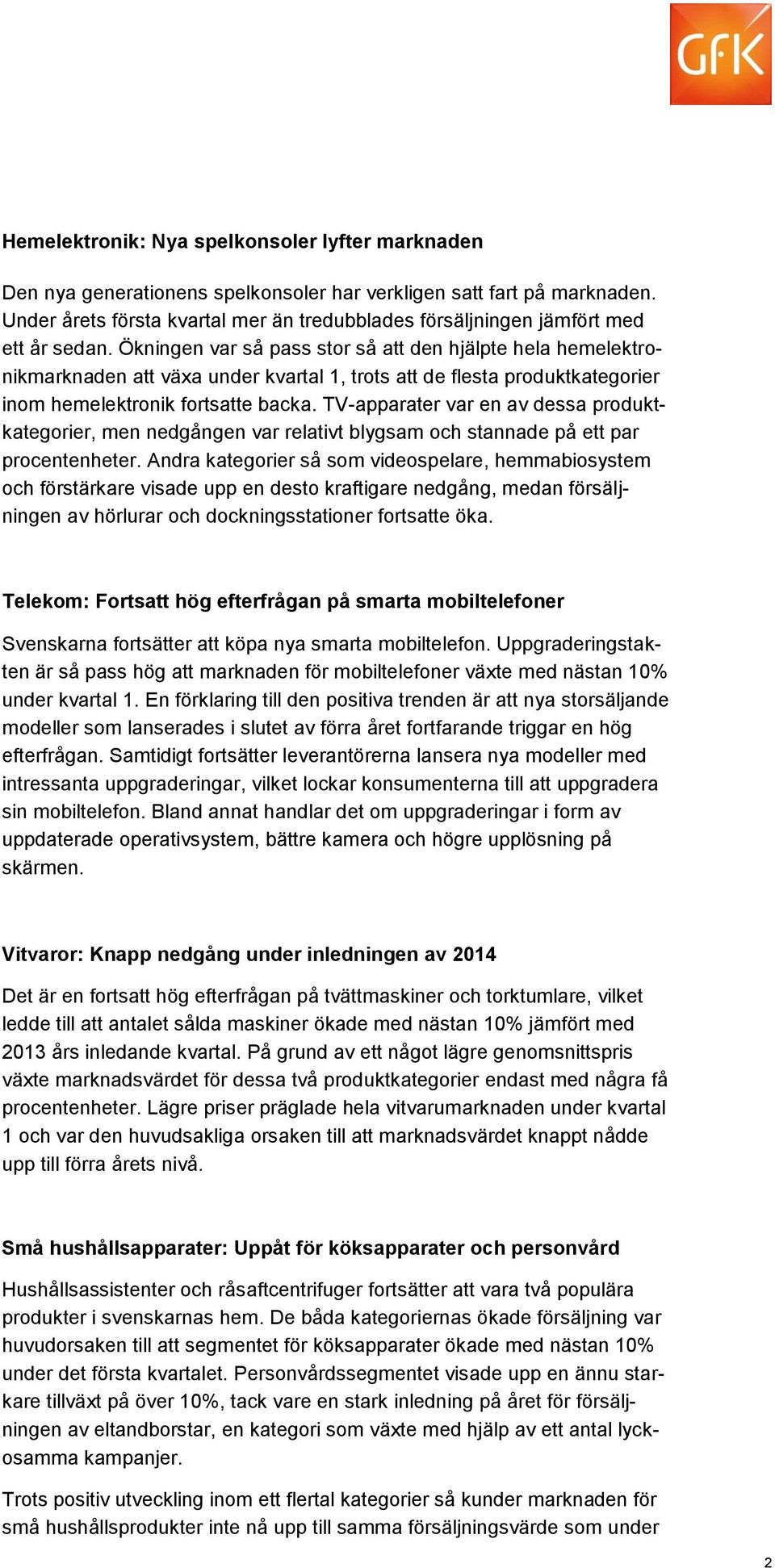 Ökningen var så pass stor så att den hjälpte hela hemelektronikmarknaden att växa under kvartal 1, trots att de flesta produktkategorier inom hemelektronik fortsatte backa.