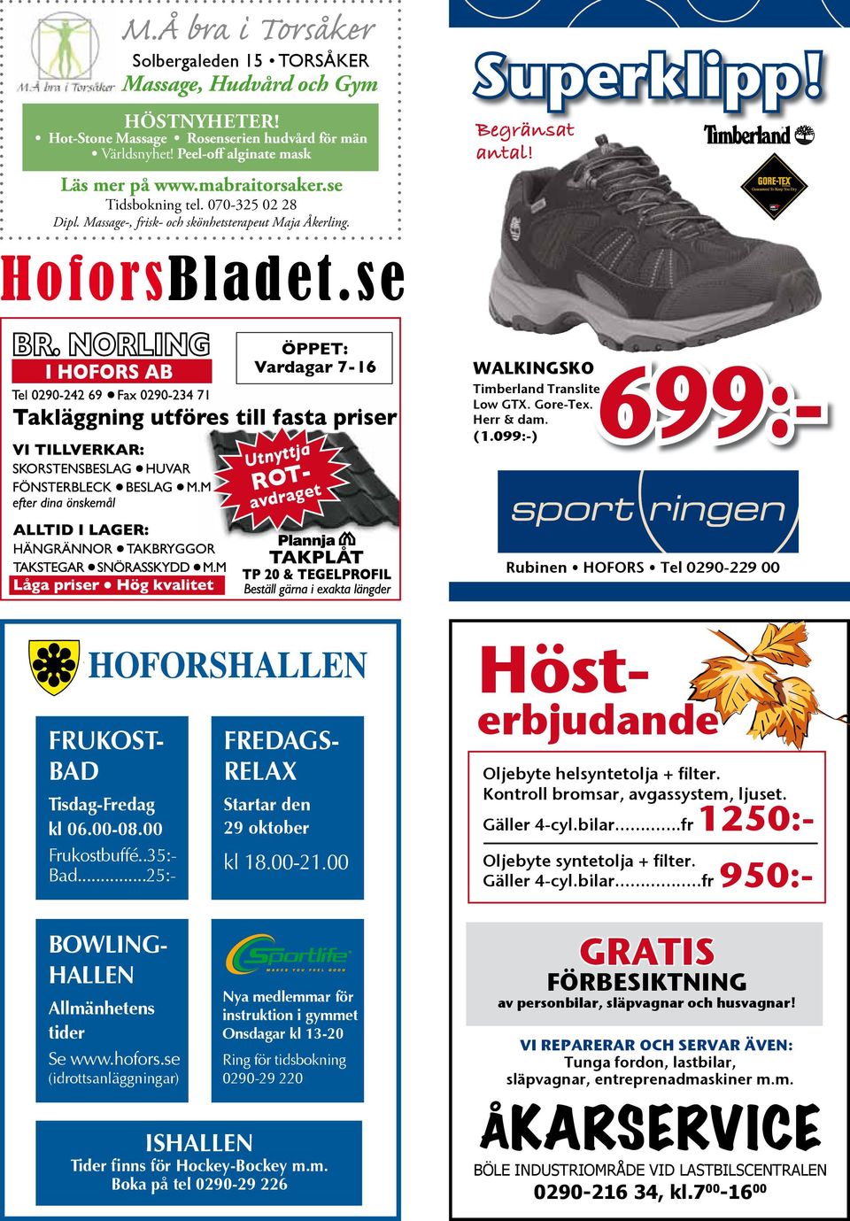 se Öppet: Vardagar 7-16 Utnyttja bowlinghallen ROtavdraget WALKINGSKO 699:- Timberland Translite Low GTX. Gore-Tex. Herr & dam. (1.