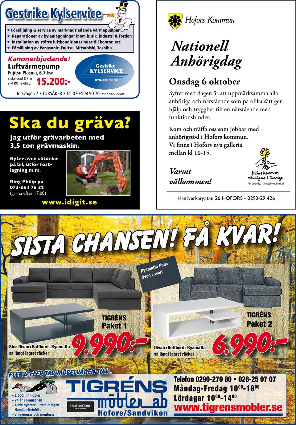 200:- Torsvägen 7 TORSÅKER Tel 070-508 70 Innehar F-skatt Ska du gräva? Jag utför grävarbeten med 3,5 ton grävmaskin. Byter även slitdelar på bil, utför rolagning m.m. Ring Philip på 073-664 76 32 (gärna efter 17:00) www.