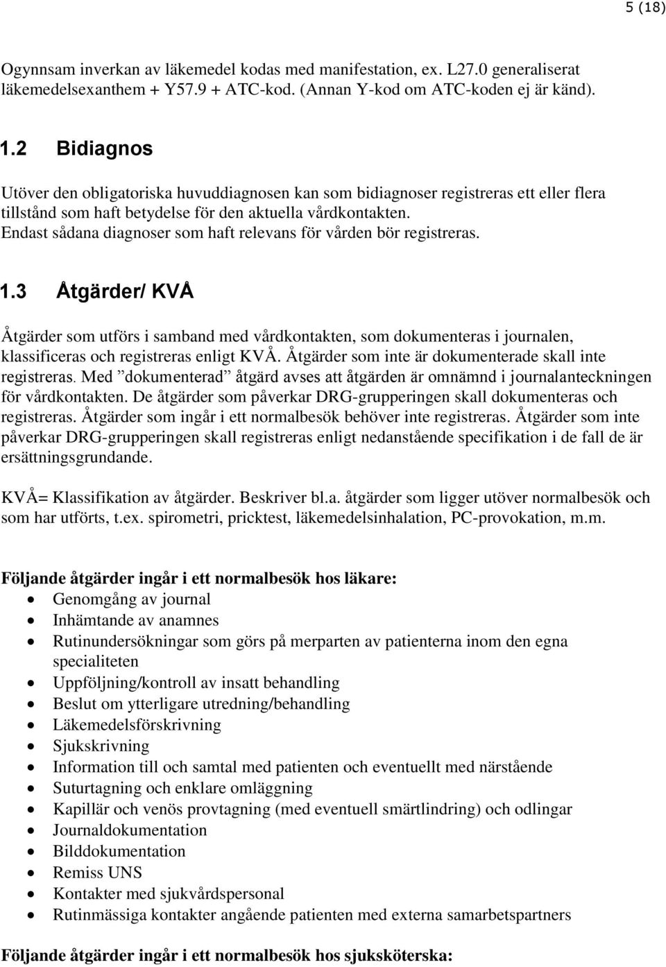 Endast sådana diagnoser som haft relevans för vården bör registreras. 1.