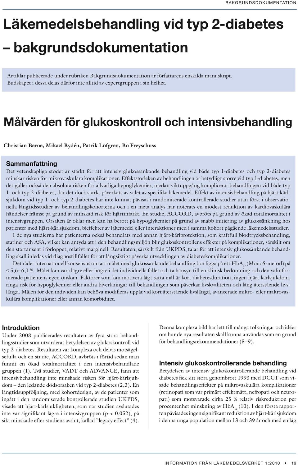 Målvärden för glukoskontroll och intensivbehandling Christian Berne, Mikael Rydén, Patrik Löfgren, Bo Freyschuss Sammanfattning Det vetenskapliga stödet är starkt för att intensiv glukossänkande