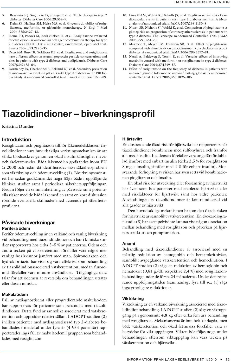 Rosiglitazone evaluated for cardiovascular outcomes in oral agent combination therapy for type 2 diabetes (RECORD): a multicentre, randomized, open-label trial. Lancet 2009;373:2125 35. 8.