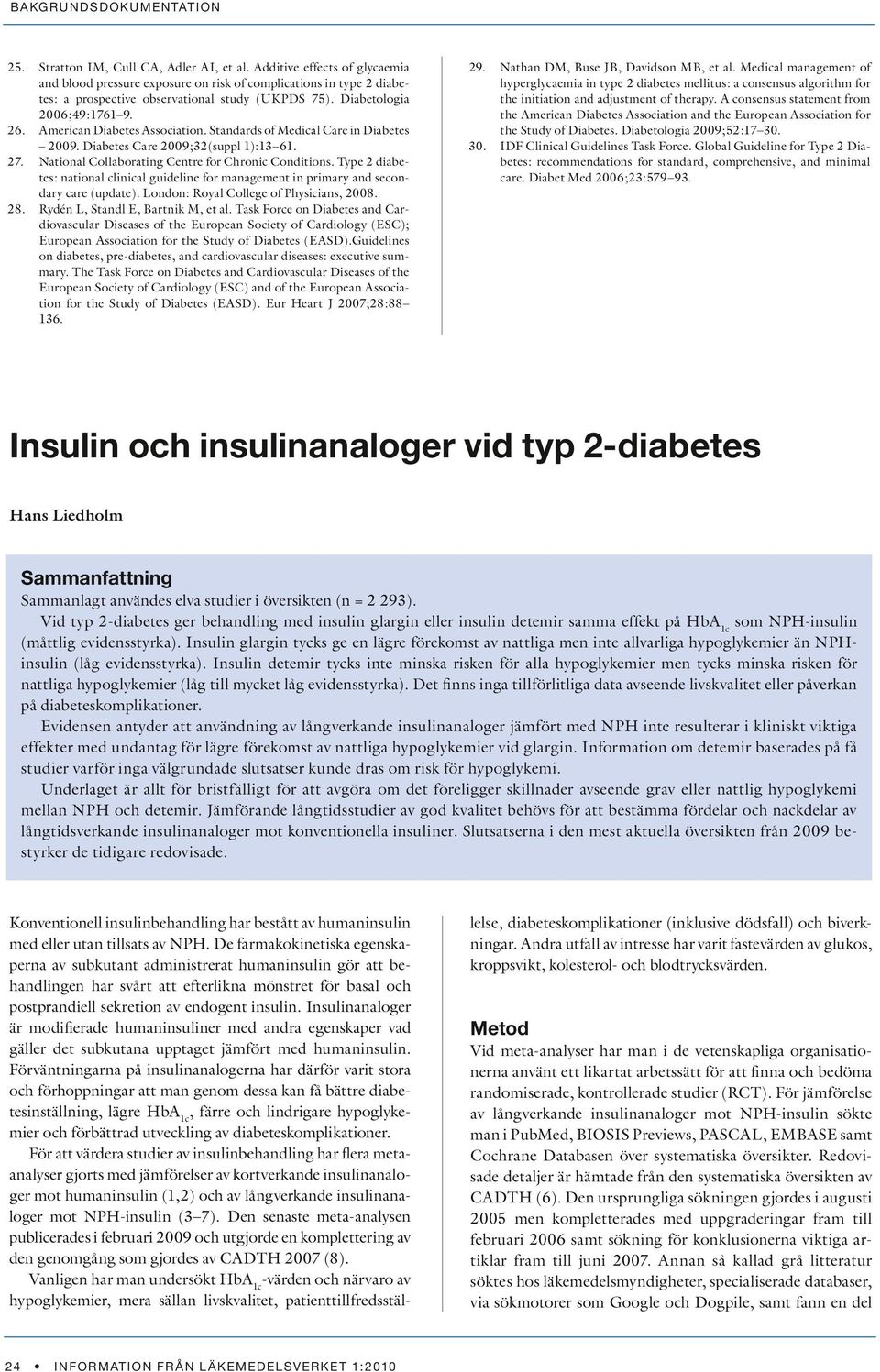 American Diabetes Association. Standards of Medical Care in Diabetes 2009. Diabetes Care 2009;32(suppl 1):13 61. National Collaborating Centre for Chronic Conditions.