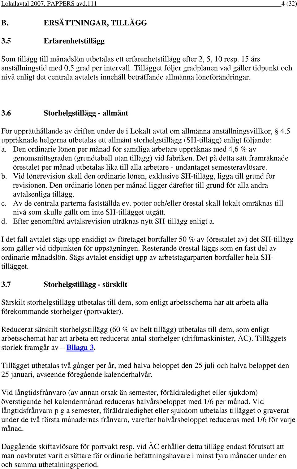 6 Storhelgstillägg - allmänt För upprätthållande av driften under de i Lokalt avtal om allmänna anställningsvillkor, 4.