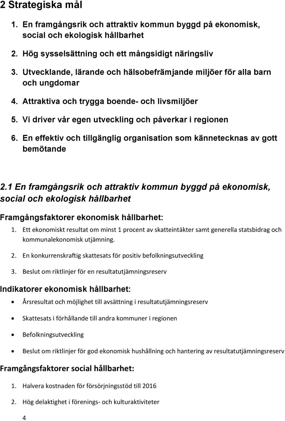 En effektiv och tillgänglig organisation som kännetecknas av gott bemötande 2.